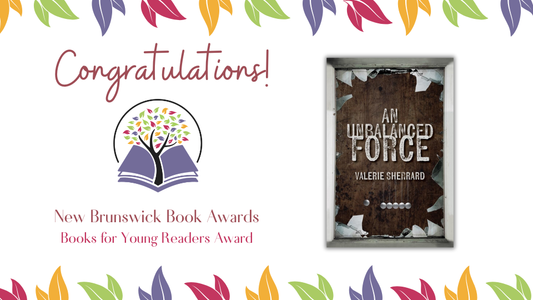 Digital graphic. Text reads "Congratulations! New Brunswick Book Awards — Books for Young Readers Award." Featured is the cover image of An Unbalanced Force.