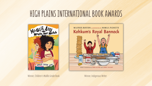 Digital graphic featuring the cover image of Maggie Lou Meets Her Match and Kohkum's Royal Bannock. Text reads "High Plains International Book Awards."