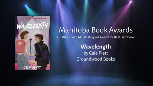 Digital graphic featuring the cover image of Wavelength. Text reads "Manitoba Book Awards. Finalists, Eileen McTavish Sykes Award for Best First Book. Wavelength by Cale Plett (Groundwood Books).