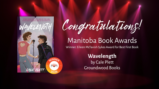 Digital graphic featuring the cover image of Wavelength. Text reads "Congratulations! Manitoba Book Awards. Winner, Eileen McTavish Sykes Award for Best First Book. Wavelength by Cale Plett. Groundwood Books.