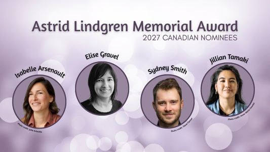 Digital graphic featuring photos of author-illustrators Isabelle Arsenault, Elise Gravel, Sydney Smith, and Jillian Tamaki. Text reads "Astrid Lindgren Memorial Award. 2027 Canadian Nominees." 