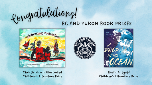 Digital graphic congratulating the winners of the BC and Yukon Book Prizes—the Christie Harris Illustrated Children's Literature Prize and Sheila A. Egoff Children's Literature Prize."