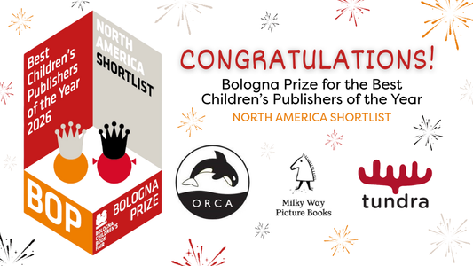 Digital graphic. Features BOP logo, as well as logos for Orca, Tundra and Milky Way Picture Books. Text reads "Congratulations! Bologna Prize for Best Children's Publisher of the Year. North American shortlist."