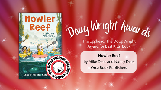 Digital graphic featuring the cover image of Howler Reef. Text reads "Doug Wright Awards. The Egghead: The Doug Wright Award for Best Kids' Book. Howler Reef, by Mike Deas and Nancy Deas. Orca Book Publishers."