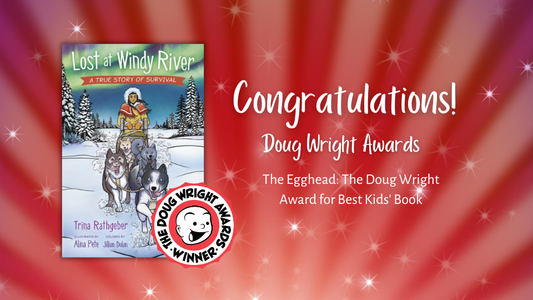 Digital graphic. Text reads: "Congratulations! Doug Wright Awards. The Egghead: The Doug Wright Award for Best Kids' Book." Featured is the cover image of Lost at Windy River.