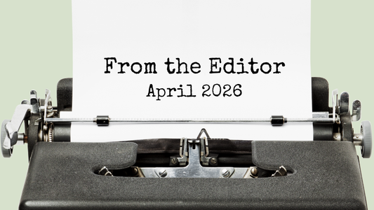 Digital graphic featuring a old fashioned typewriter. Text reads "From the Editor. April 2026."