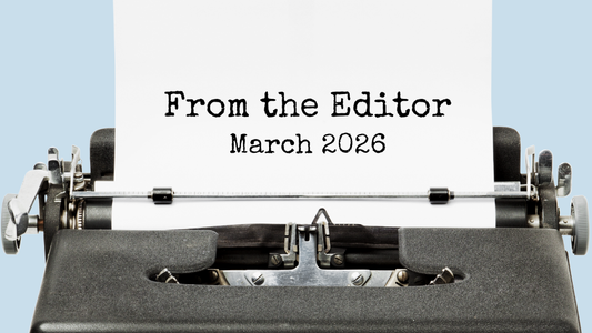 Digital graphic featuring a old fashioned typewriter. Text reads "From the Editor. March 2026."