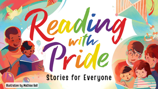 Digital graphic featuring colourful rainbow lettering and warm illustrations of diverse families reading. Text reads "Reading with Pride: Stories for Everyone." Illustration credit; Mathias Ball.