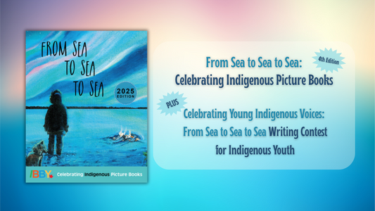 Digital graphic. Text reads "From Sea to Sea to Sea: Celebrating Indigenous Picture Books, Fourth Edition. Plus, Celebrating Young Indigenous Voices: From Sea to Sea to Sea Writing Contest for Indigenous Youth."