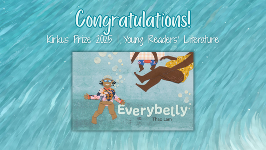 Digital graphic. Text reads "Congratulations! Kirkus Prize 2025 | Young Readers' Literature." Featured is the cover image of Everybelly by Thao Lam.