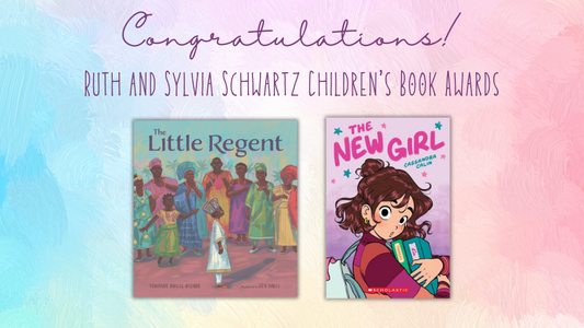 Digital graphic. Text reads "Congratulations! Ruth and Sylvia Schwartz Children's Book Awards." Featured are the cover images of The Little Regent and The New Girl.