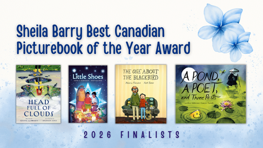Digital graphic featuring the cover image of Head Full of Clouds, Little Shoes, The One About the Blackbird, and A Pond, a Poet, and Three Pests. Text reads "Sheila Barry Best Canadian Picturebook of the Year Award. 2026 Finalists."