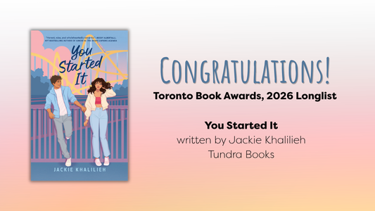 Digital graphic featuring the cover image of You Started It. Text reads "Congratulations! Toronto Book Awards, 2026 Longlist. You Started It. Written by Jackie Khalilieh. Tundra Books."