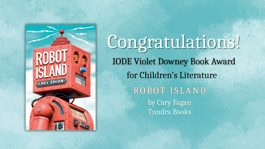 Digital graphic featuring the cover image of Robot Island. Text reads "Congratulations! IODE Violet Downey Book Award for Children's Literature. Robot Island by Cary Fagan. Tundra Books."